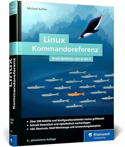 Kofler, Michael Linux Kommandoreferenz: Über 500 Shell-Befehle von A bis Z. Inkl. Spezial-Kommandos zum AWS, nft, acme.sh, WSL und mehr – Auflage 2024