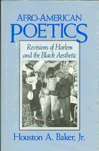 Baker, Houston A. Afro-American Poetics: Revisions of Harlem and the Black Aesthetic
