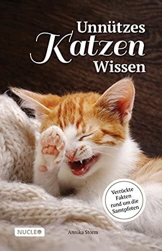 Storm, Annika Unnützes Katzen Wissen: Verrückte Fakten rund um die Samtpfoten: Ein besonderes Buch und Geschenk für Katzen-Freunde