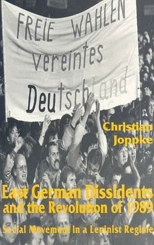 Joppke, Christian East German Dissidents and the Revolution of 1989: Social Movement in a Leninist Regime