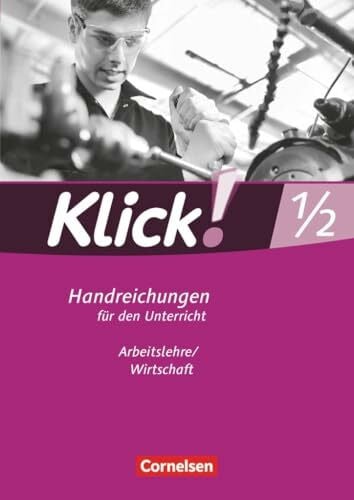 Pigulla, Peter Klick! Arbeitslehre/Wirtschaft|NULL|Alle Bundesländer - Ausgabe ab 2011|Band 1 und 2|NULL|NULL|Handreichungen für den Unterricht|NULL