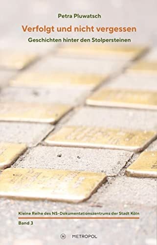 Pluwatsch, Petra Verfolgt und nicht vergessen: Geschichten hinter den Stolpersteinen (Kleine Reihe des NS-Dokumentationszentrums der Stadt Köln: Herausgegeben von Werner Jung)