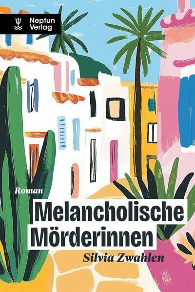 Zwahlen, Silvia Melancholische Mörderinnen: Kriminalroman