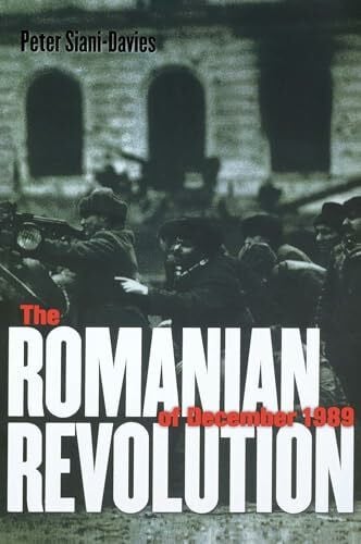Siani-Davies, Peter The Romanian Revolution of December 1989: An Introduction to the Script