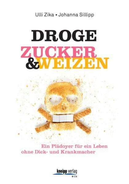 Sillipp, Johanna Droge Zucker & Weizen: Ein Plädoyer für ein Leben ohne Dick- und Krankmacher