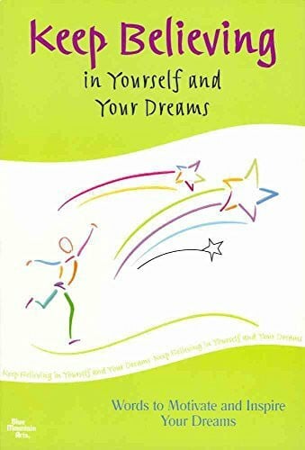 A Blue Mountain Arts Collection Keep Believing in Yourself and Your Dreams: Words to Motivate and Inspire Your Dreams