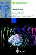 Didier, Jean-Pierre La plasticité de la fonction motrice (Collection de L'Académie Européenne de Médecine de Réadaptation)