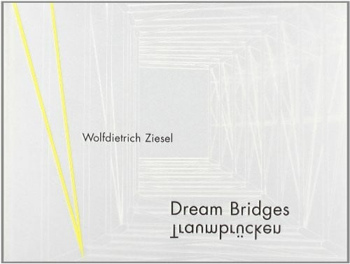 Ziesel, Wolfdietrich Dream Bridges / Traumbrücken: Deutsch-Englisch