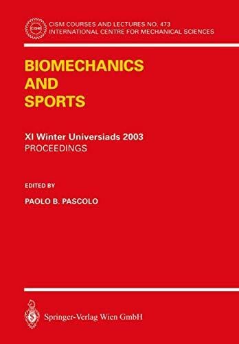 Pascolo, Paolo B. Biomechanics and Sports: Proceedings of the XI Winter Universiads 2003 (CISM International Centre for Mechanical Sciences, 473, Band 473)