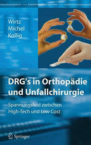 Kollig, Erwin W. DRG’s in Orthopädie und Unfallchirurgie: Spannungsfeld zwischen High-Tech und Low Cost