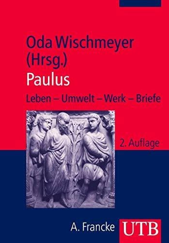 Oda Wischmeyer (Hg.) Paulus: Leben - Umwelt - Werk - Briefe