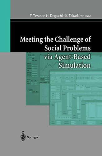Takadama, K. Meeting the Challenge of Social Problems via Agent-Based Simulation: Post-Proceedings of the Second International Workshop on Agent-Based Approaches in Economic and Social Complex Systems