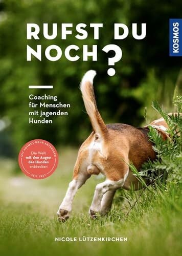 Lützenkirchen, Nicole Rufst du noch?: Coaching für Menschen mit jagenden Hunden - Die Welt mit den Augen des Hundes entdecken
