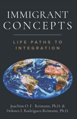 Rodríguez-Reimann, Dolores I. Immigrant Concepts: Life Paths to Integration (Immigrant Strides Toward Prosperity)
