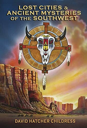Childress, David Hatcher Lost Cities & Ancient Mysteries of the Southwest