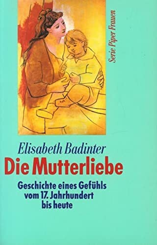 Griese, Friedrich Die Mutterliebe. Geschichte eines Gefühls vom 17. Jahrhundert bis heute