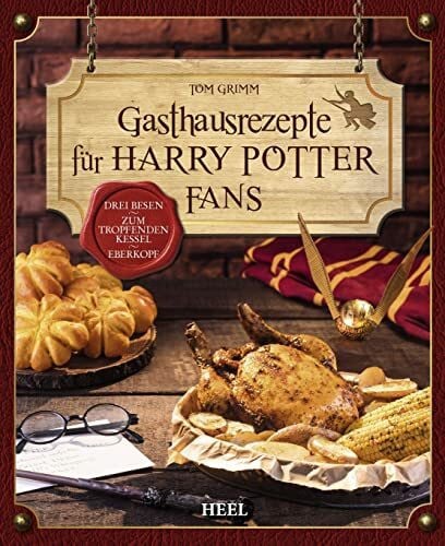 Grimm, Tom Gasthausrezepte für Harry Potter Fans: Zauberhafte Rezepte aus dem PotterVersum. Drei Besen - Zum tropfenden Kessel - Eberkopf. Kochbuch für Potterheads