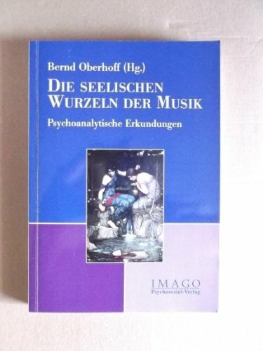 Oberhoff, Bernd Die seelischen Wurzeln der Musik