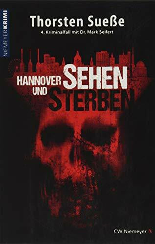 Thorsten Sueße Hannover sehen und sterben: 4. Kriminalfall mit Dr. Mark Seifert (Hannover-Krimi)