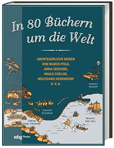 Tepper, Alan In 80 Büchern um die Welt: Abenteuerliche Reisen von Marco Polo, Anna Seghers, Paulo Coelho, Wolfgang Herrndorf u.v.a.