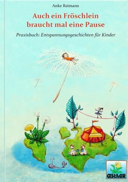 Reimann, Anke Auch ein Fröschlein braucht mal eine Pause: Praxisbuch: Entspannungsgeschichten für Kinder