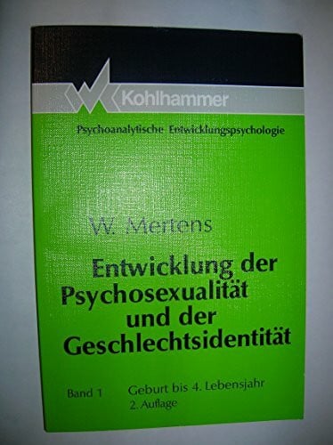 Mertens, Wolfgang Entwicklung der Psychosexualität und der Geschlechtsidentität: Geburt bis 4. Lebensjahr