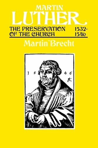 Schaaf, James L. Martin Luther: The Preservation of the Church, 1532-46: The Preservation of the Church, 1532-1546