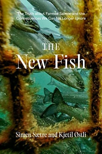 Ostli, Kjetil The New Fish: The Truth about Farmed Salmon and the Consequences We Can No Longer Ignore