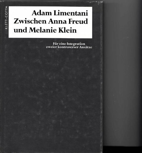 Limentani, Adam Zwischen Anna Freud und Melanie Klein: Für eine Integration zweier kontroverser Ansätze