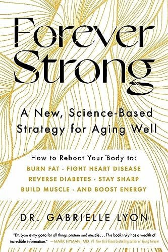 Lyon, Dr. Gabrielle Forever Strong™: A New, Science-Based Strategy for Aging Well