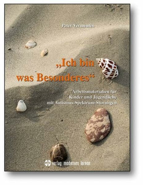 Vermeulen, Peter Ich bin was Besonderes: Arbeitsmaterialien für Kinder und Jugendliche mit Autismus-Spektrum-Störungen