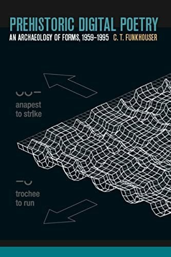 Baldwin, Sandy Prehistoric Digital Poetry: An Archaeology of Forms, 1959-1995 (Modern & Contemporary Poetics)