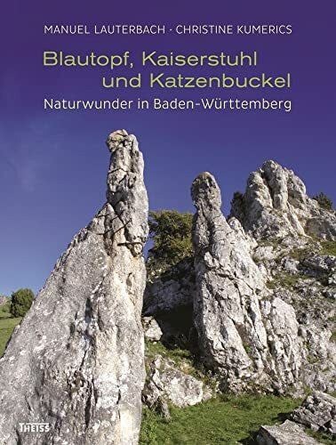 Kumerics, Christine Blautopf, Kaiserstuhl und Katzenbuckel: Naturwunder in Baden-Württemberg