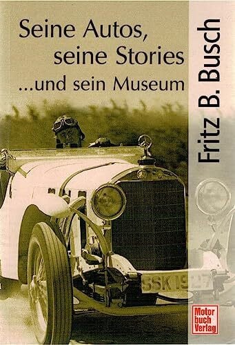 Busch, Fritz B. Fritz B. Busch - Seine Autos, seine Stories ...und sein Museum