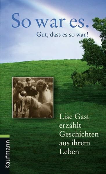 Späh, Marianne So war es. Gut, dass es so war!: Lise Gast erzählt Geschichten aus ihrem Leben