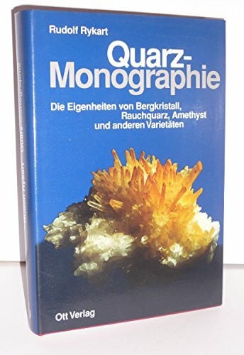 Rykart, Rudolf Quarz - Monographie: Die Eigenheiten von Bergkristall, Rauchquarz, Amethyst und anderen Varietäten