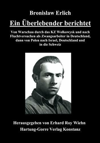 Erlich, Bronislaw Ein Überlebender berichtet: Von Warschau durch das KZ Wolkowysk und nach Fluchtversuchen als Zwangsarbeiter in Deutschland, dann von Polen nach Israel, Deutschland und in die Schweiz