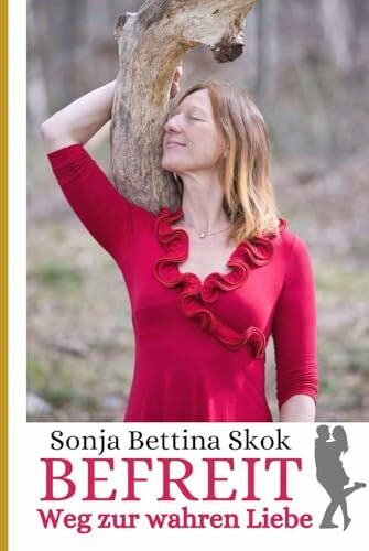 Skok, Sonja Bettina Befreit: Weg zur wahren Liebe