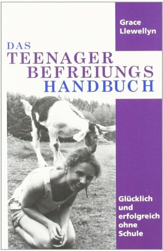 Mallett, Dagmar Das Teenager Befreiungs Handbuch: Glücklich und erfolgreich ohne Schule