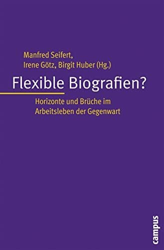 Witte, Albrecht Flexible Biografien?: Horizonte und Brüche im Arbeitsleben der Gegenwart