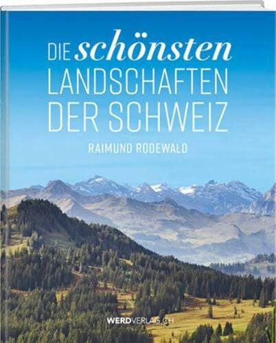 Rodewald, Raimund Die schönsten Landschaften der Schweiz