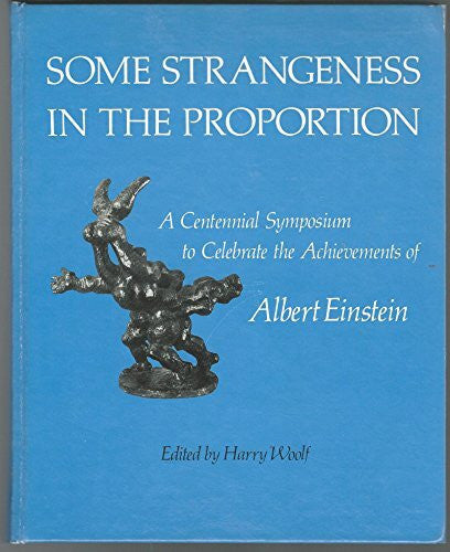 Woolf, Harry Some Strangeness in the Proportion: Centennial Symposium to Celebrate the Achievements of Albert Einstein