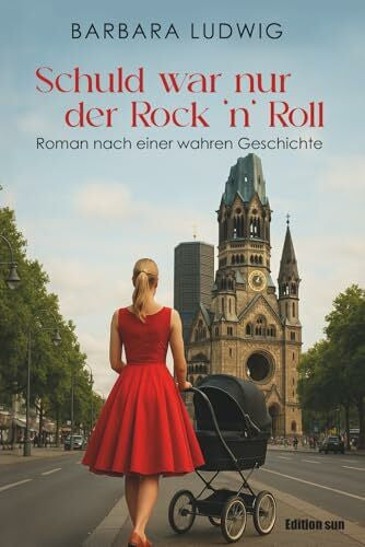Ludwig, Barbara Schuld war nur der Rock 'n' Roll: Frauenschicksal - nach einer wahren Geschichte