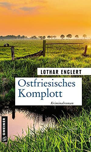Englert, Lothar Ostfriesisches Komplott: Mieke Janßen zieht durch (Kriminalromane im GMEINER-Verlag) (Kommissarin Mieke Janßen)