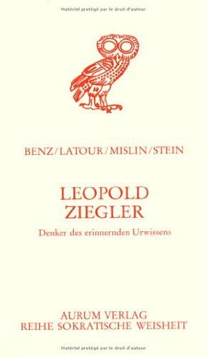 Unknown Leopold Ziegler. Denker des erinnernden Urwissens - Deuter des Weltsinnes - Wegweiser in die Zukunft