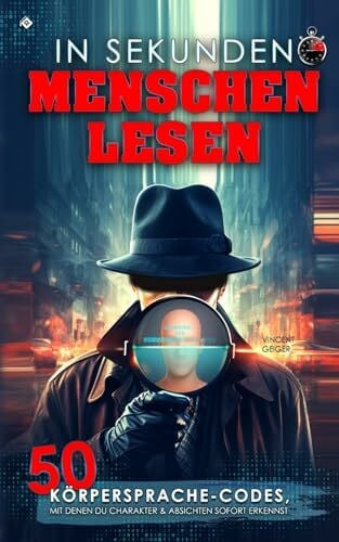 Geiger, Vincent In Sekunden Menschen lesen: 50 Körpersprache-Codes, mit denen du Charakter und Absichten sofort erkennst