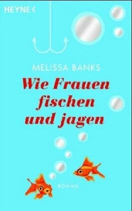 Wie Frauen fischen und jagen. Roman