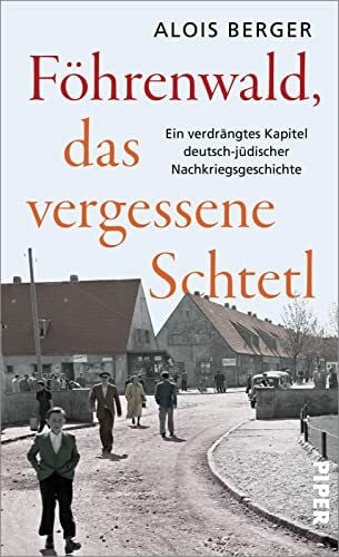 Berger, Alois Föhrenwald, das vergessene Schtetl: Ein verdrängtes Kapitel deutsch-jüdischer Nachkriegsgeschichte