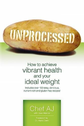 AJ, Chef Unprocessed: How to achieve vibrant health and your ideal weight.