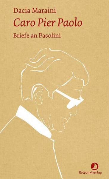 Maraini, Dacia Caro Pier Paolo: Briefe an Pasolini
